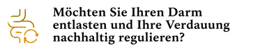 Möchten Sie Ihren Darm entlasten und Ihre Verdauung nachhaltig regulieren?