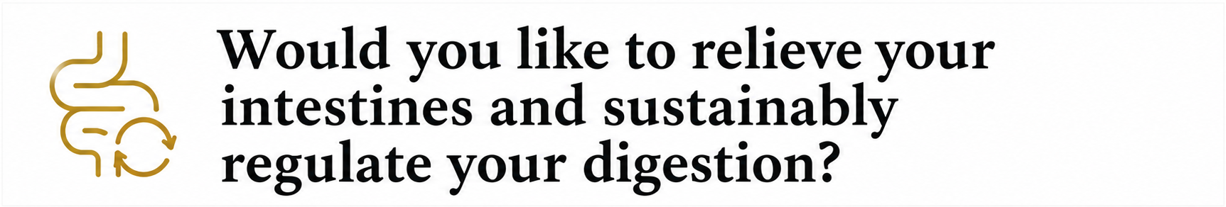 Would you like to relieve your intestines and sustainably regulate your distion?