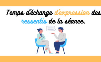 Temps d'échange d'expression des ressentis de la séance