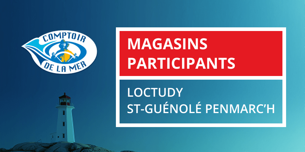 Comptoir de la Mer, magasins participants : Loctudy et Saint-Guénolé Penmarc’h.