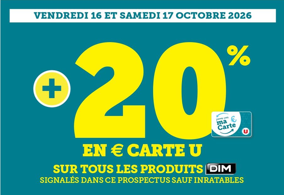 Vendredi 16 et samedi 17 octobre 2026 plus 20 % en € carte U sur tous les produits Dim signalés dans ce prospectus sauf inratables.