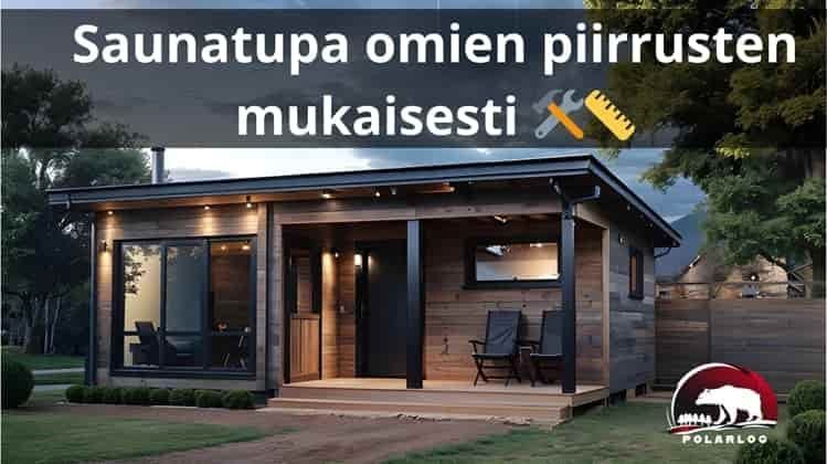 Saunatupa omien piirrusten mukaisesti