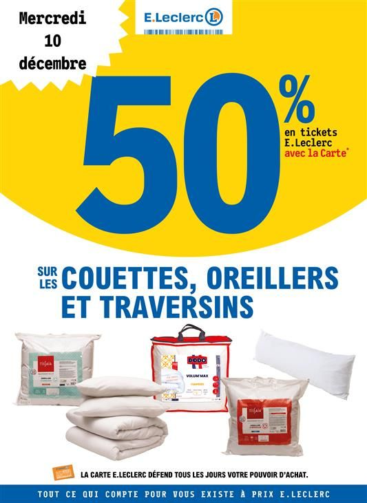 Mercredi 10 décembre : 50 % en Tickets E.Leclerc avec la carte fidélité sur les couettes, oreillers et traversins.
