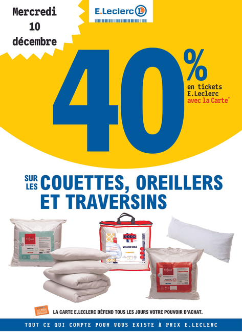 Mercredi 10 décembre : 40 % en Tickets E.Leclerc avec la carte fidélité sur les couettes, oreillers et traversins.