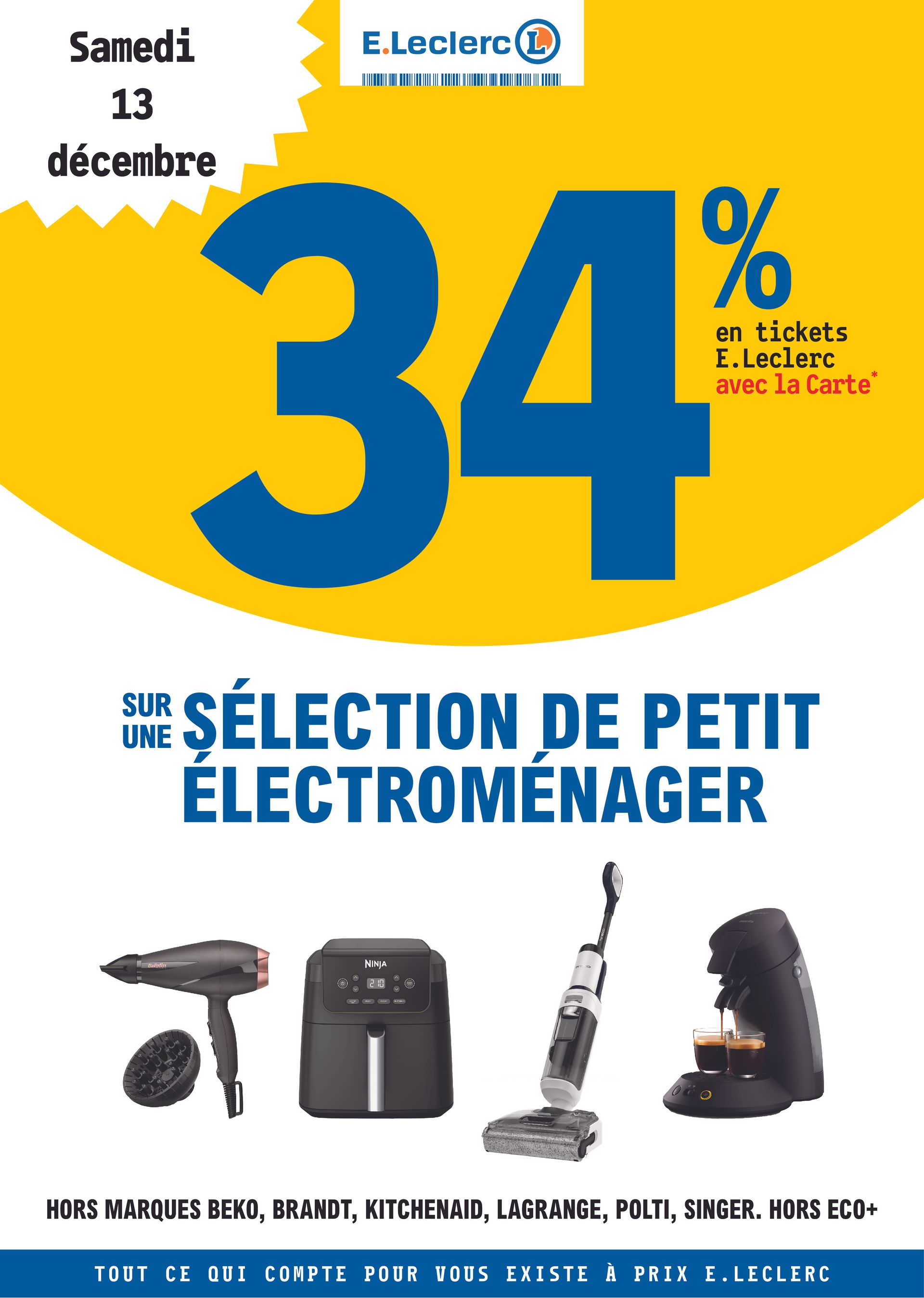 Samedi 13 décembre : 34 % en Tickets E.Leclerc avec la carte fidélité sur une sélection de petit électroménager (hors marques Beko, Brandt, KitchenAid, Lagrange, Polti, Singer et Eco+).