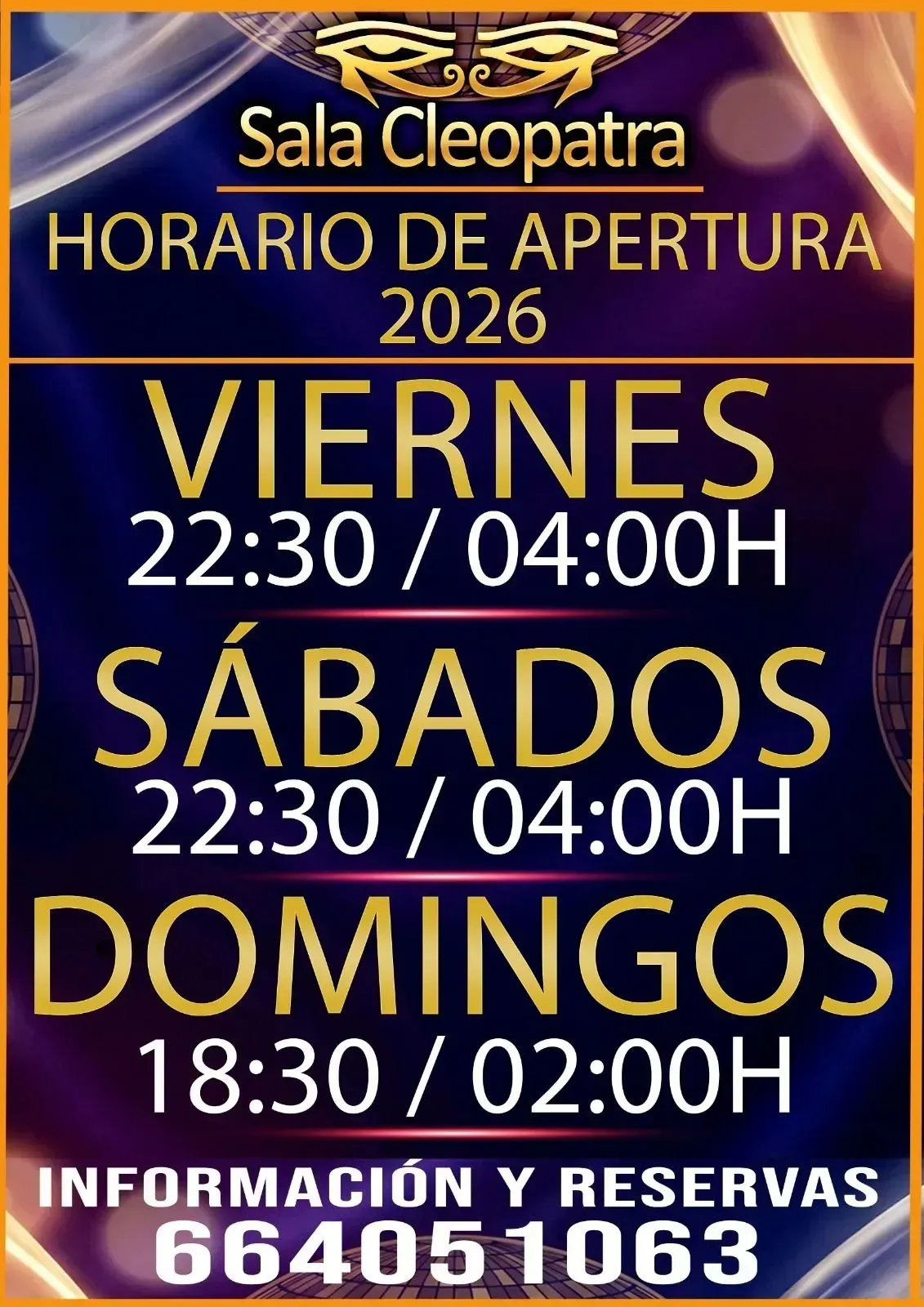 Horario de la Sala Cleopatra 2026: viernes y sábados de 22:30 a 04:00, domingos de 18:30 a 02:00. Para información y reservas, llame al 664051063.