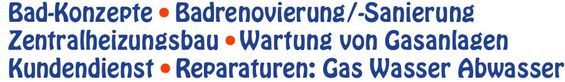 Bad-Konzepte • Badrenovierung / Badsanierung • Zentralheizungsbau • Wartung von Gasanlagen • Kundendienst • Reparaturen