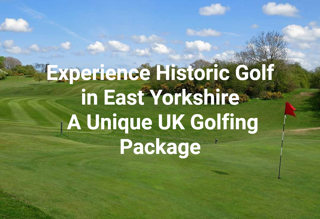 Experience Historic Golf in East Yorkshire
Beverley Golf Club
A Unique UK Golfing Package