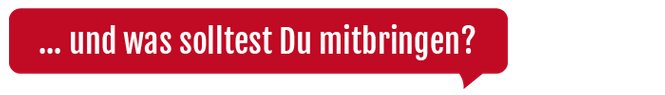 Bildzeichen: … und was solltest Du mitbringen?