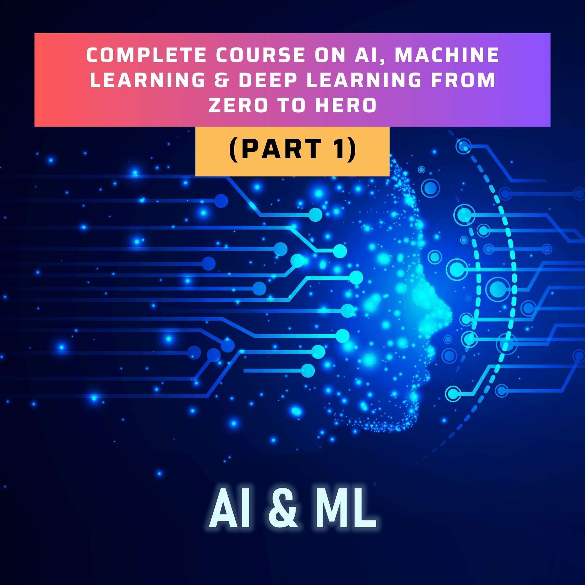 A complete course on ai , machine learning & deep learning from zero to hero part 1