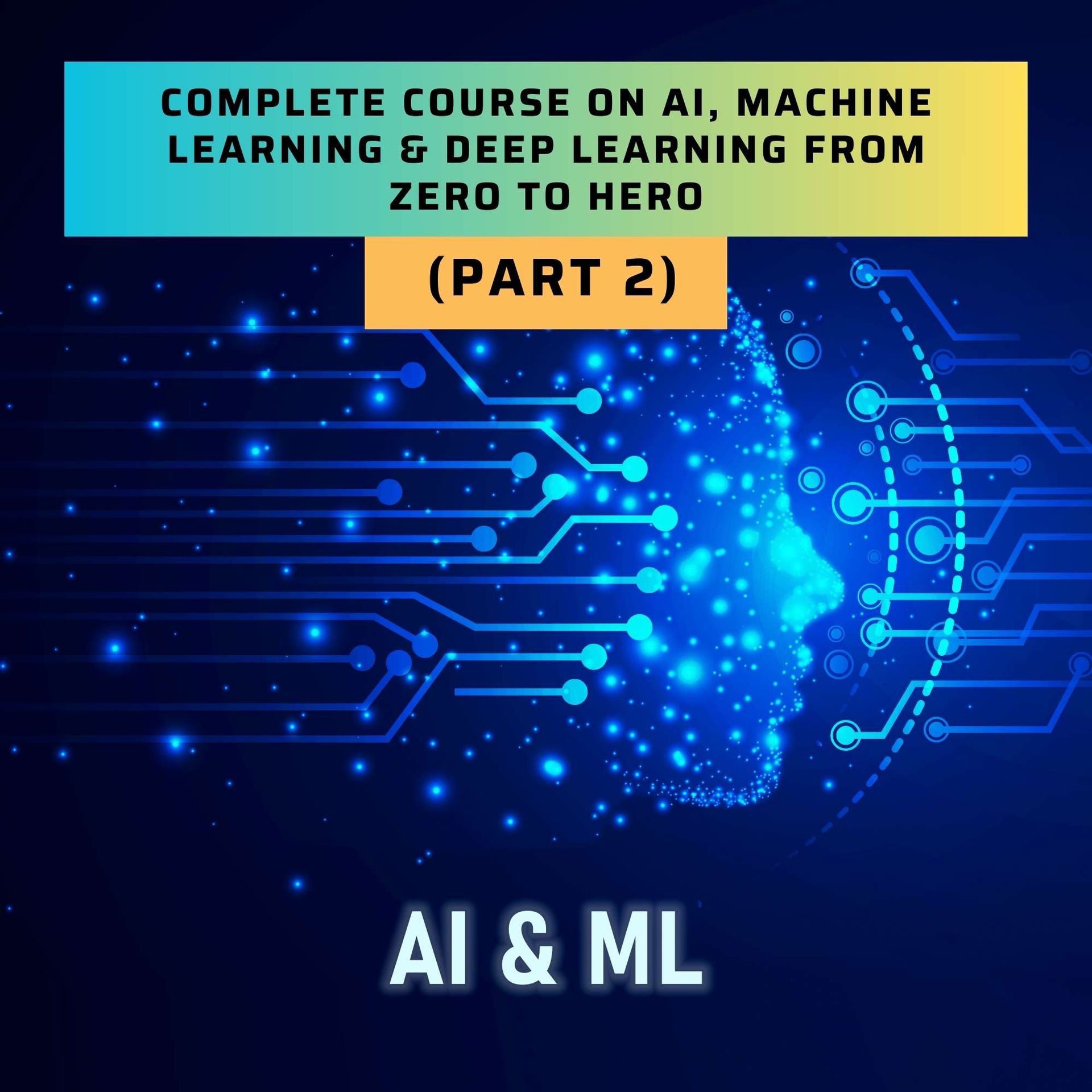 Complete course on ai , machine learning & deep learning from zero to hero part 2