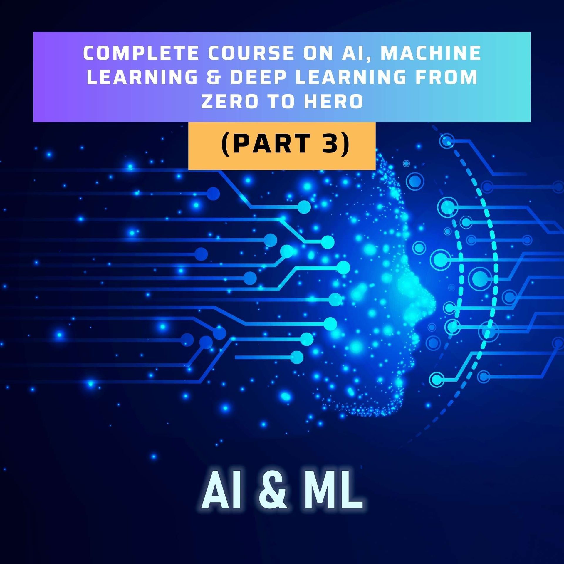 A complete course on ai , machine learning & deep learning from zero to hero part 3