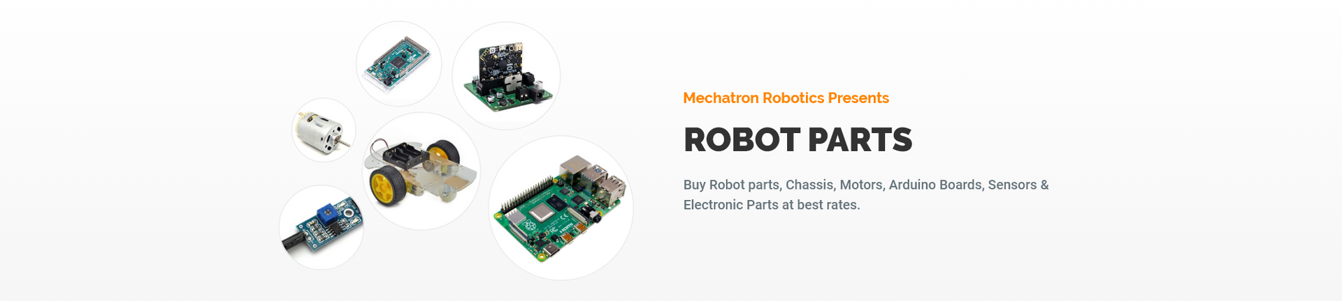 Mechatron Robotics Presents Robot Parts — buy chassis, motors, Arduino boards, sensors and electronic parts at best rates.