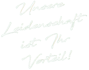 Ein grüner Hintergrund mit weißer Schrift, auf der steht: Unsere Leidenschaft ist ihr Vorteil