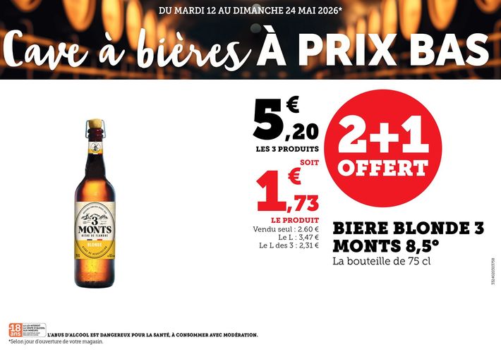 Du mardi 12 au dimanche 24 mai 2026 : Cave à Bières à prix bas. Bière blonde 3 Monts 8,5°, offre 2 + 1 à 5,20 € les 3 produits. Soit 1,73 € le produit au lieu de 2,60 € vendu seul. Soit le litre des 3 à 2,31 € au lieu de 3,47 € vendu seul. L’abus d’alcool est dangereux pour la santé, à consommer avec modération. 