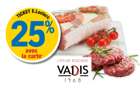 25 % en ticket E.Leclerc avec la carte sur les préparations bouchères au rayon boucherie traditionnelle. Présentation d'un rôti de porc dans un plat avec une grappe de tomates cerises et de 3 steaks hachés de bœuf. Logo L'atelier boucherie VADIS 1968.