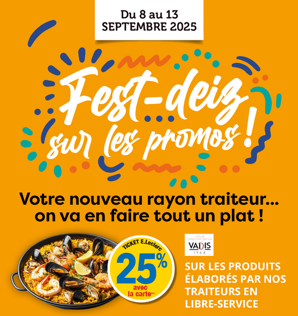 Du 8 au 13 septembre 2025, Fest-deiz sur les promos ! Votre nouveau rayon traiteur… on va en faire tout un plat ! 25 % ticket E.Leclerc avec la carte sur les produits élaborés par nos traiteurs en libre-service. Présentation d'une paella. Logo L'atelier charcuterie traiteur VADIS 1968.