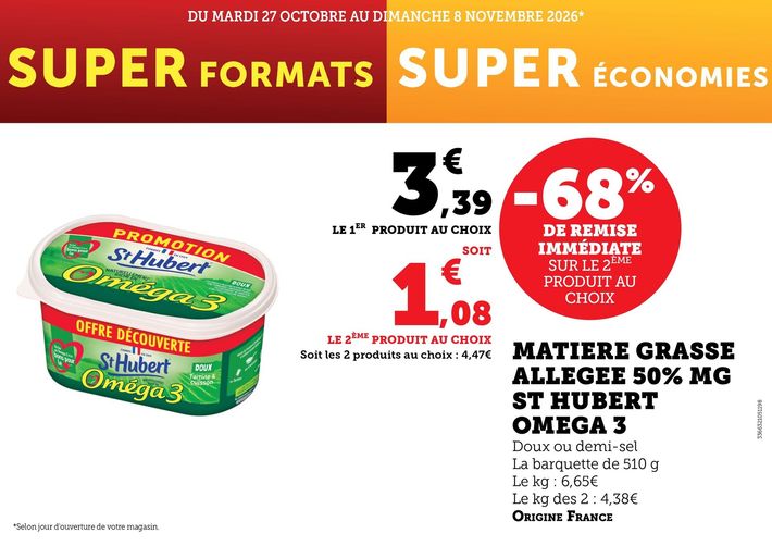 68 % de remise immédiate sur le 2e produit au choix de matière grasse allégée 50 % MG ST HUBERT OMEGA 3 doux ou demi-sel la barquette de 510 grammes. 3,39 € le prix du 1er produit au choix, soit 1 ,08 € le prix du 2e produit au choix. Le prix des 2 prix au choix : 4,47 €. Le prix du kilogramme : 6,65 €, le prix du kilogramme des 2 produits : 4,38 €. Origine France.